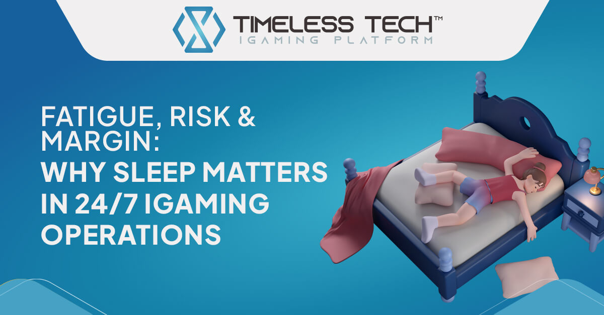 Fatigue, Risk & Margin: Why Sleep Matters in 24/7 iGaming Operations Fatigue, Risk & Margin: Why Sleep Matters in 24/7 iGaming Operations